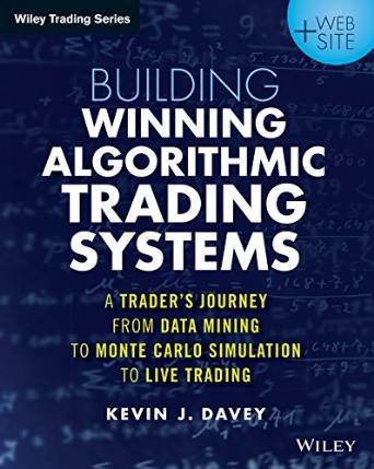 Building Winning Algorithmic Trading Systems: A Trader's Journey From Data Mining to Monte Carlo Simulation to Live Trading