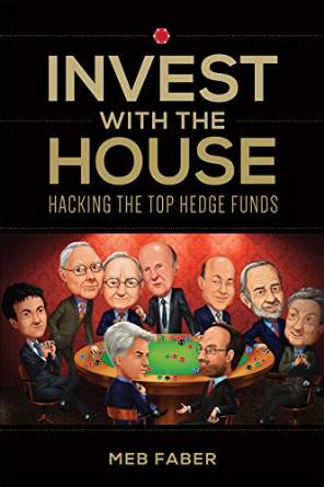 Invest With The House: Hacking The Top Hedge Funds (Meb Faber)